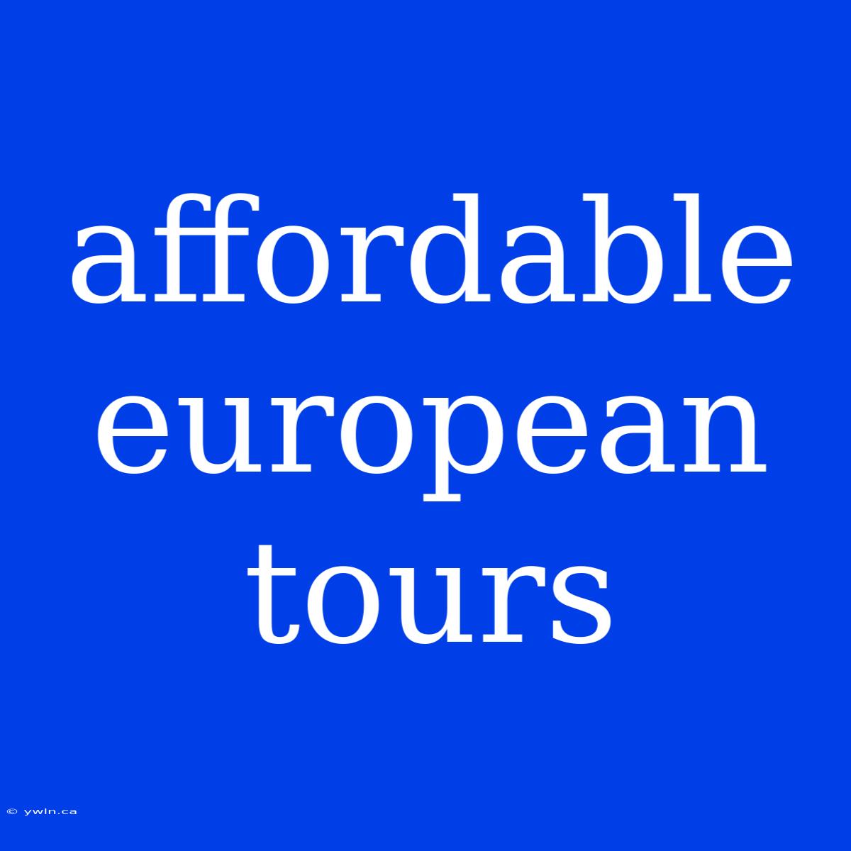 Affordable European Tours