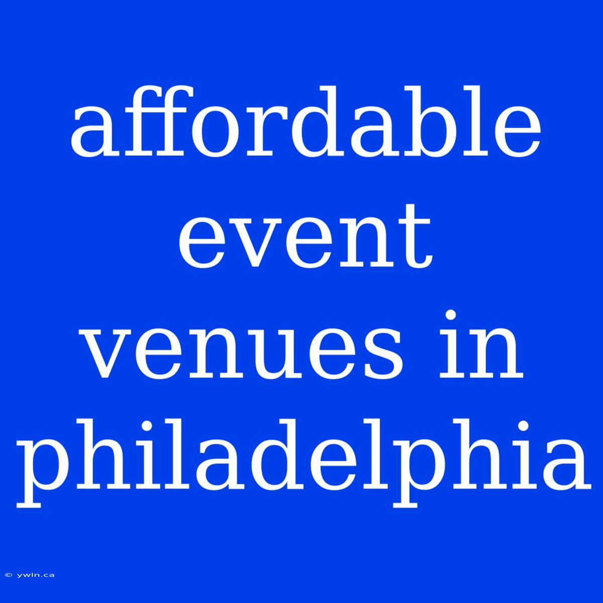 Affordable Event Venues In Philadelphia