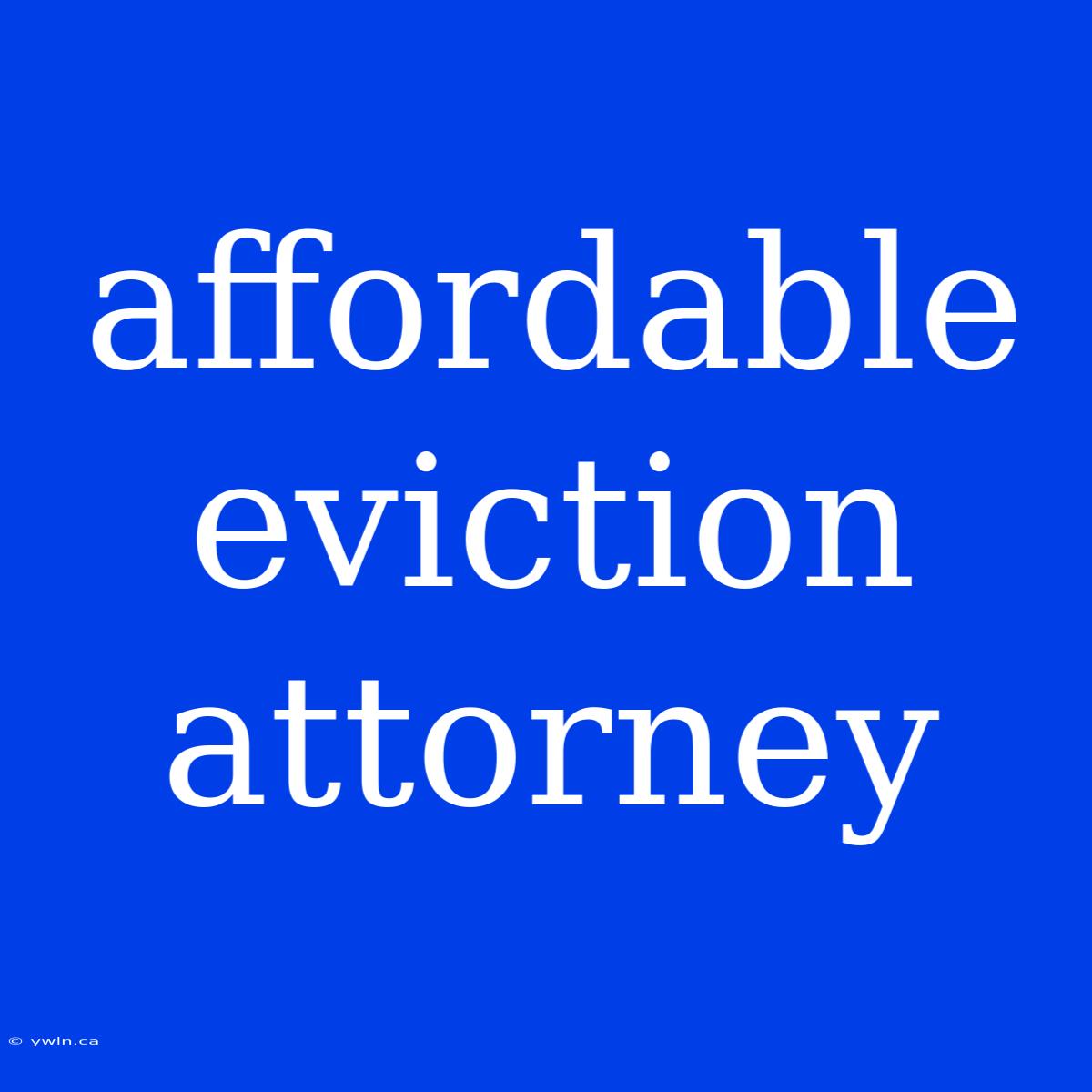 Affordable Eviction Attorney