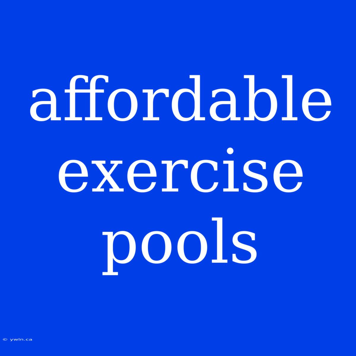 Affordable Exercise Pools