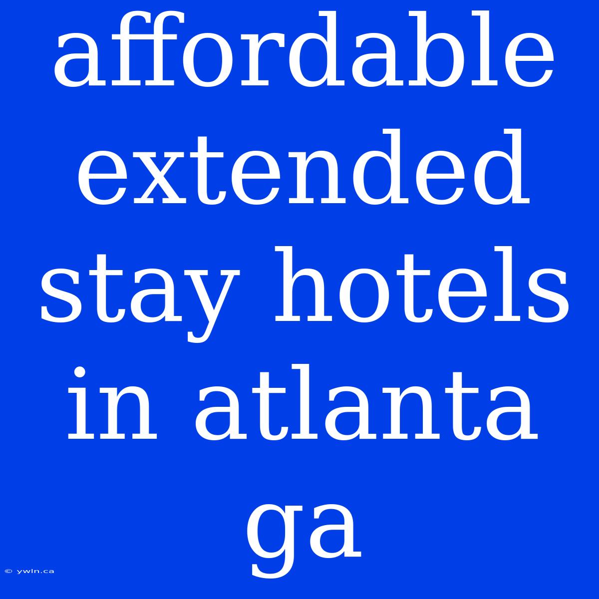 Affordable Extended Stay Hotels In Atlanta Ga