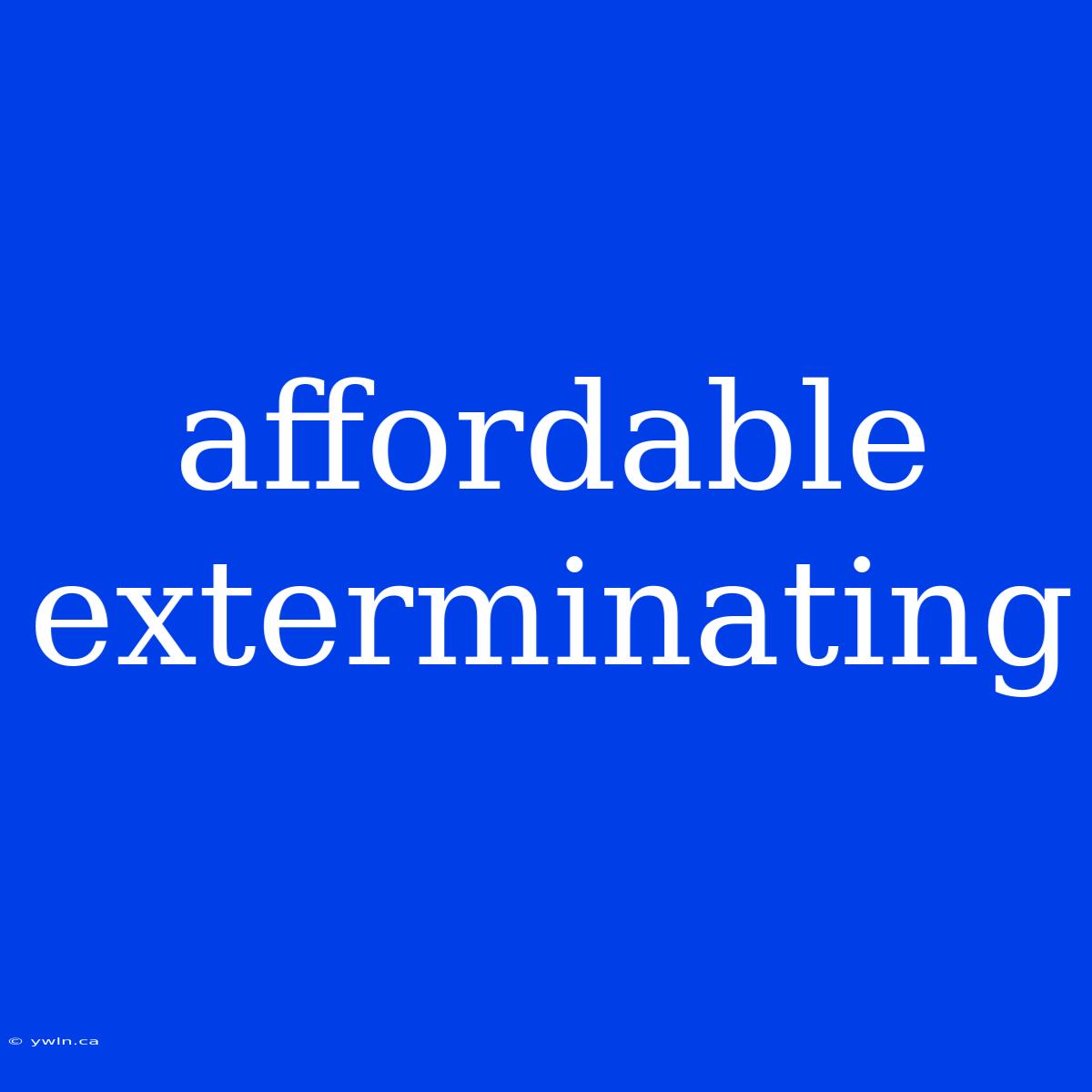 Affordable Exterminating