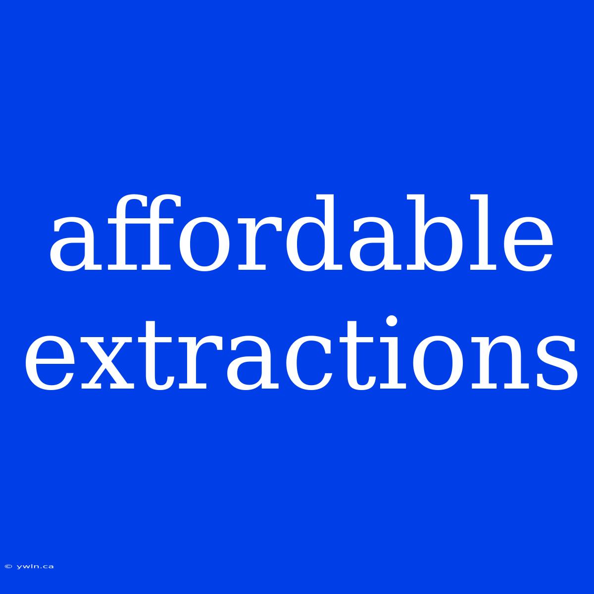 Affordable Extractions