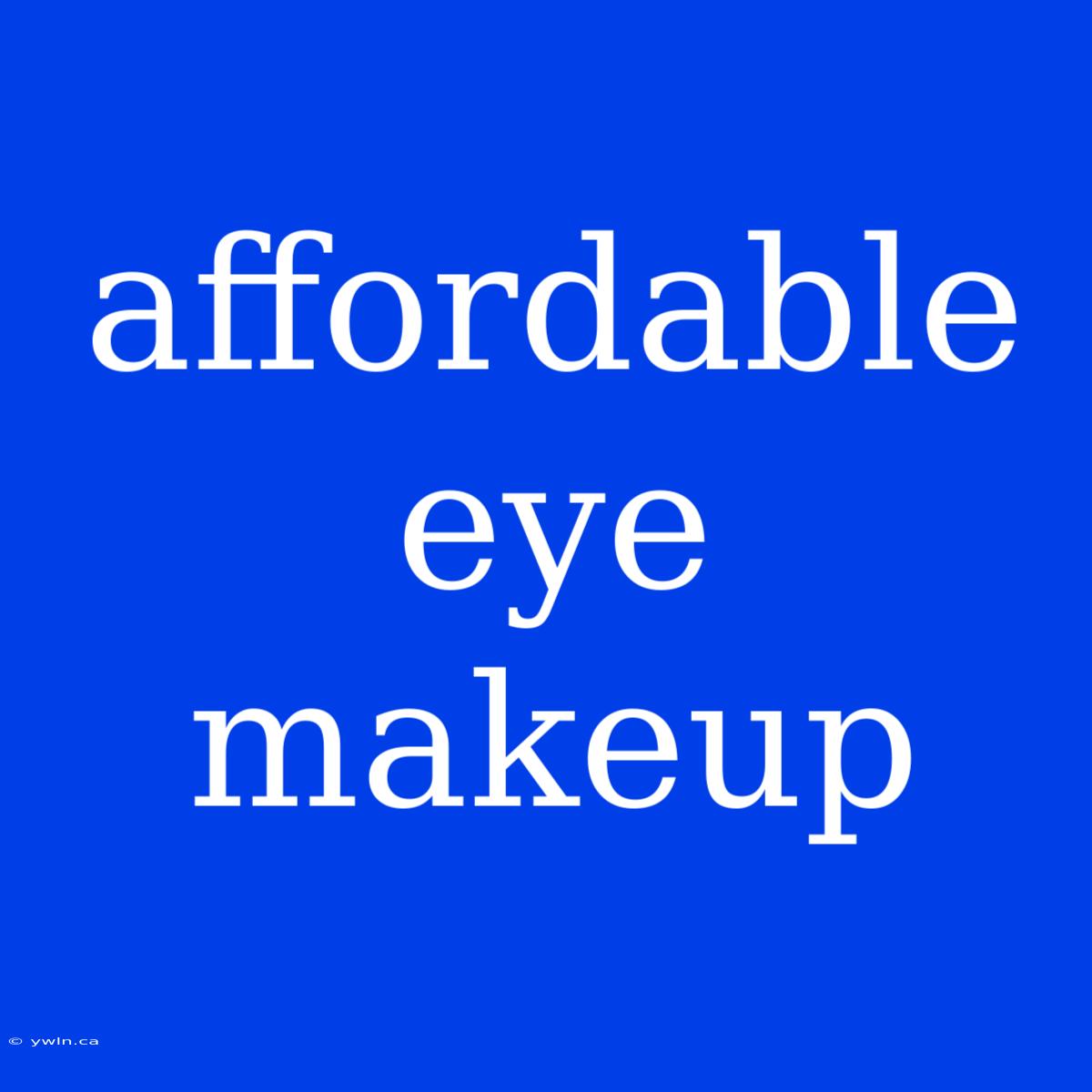 Affordable Eye Makeup