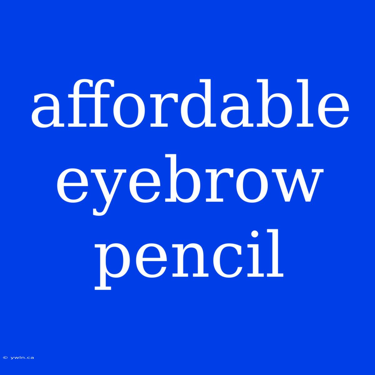 Affordable Eyebrow Pencil