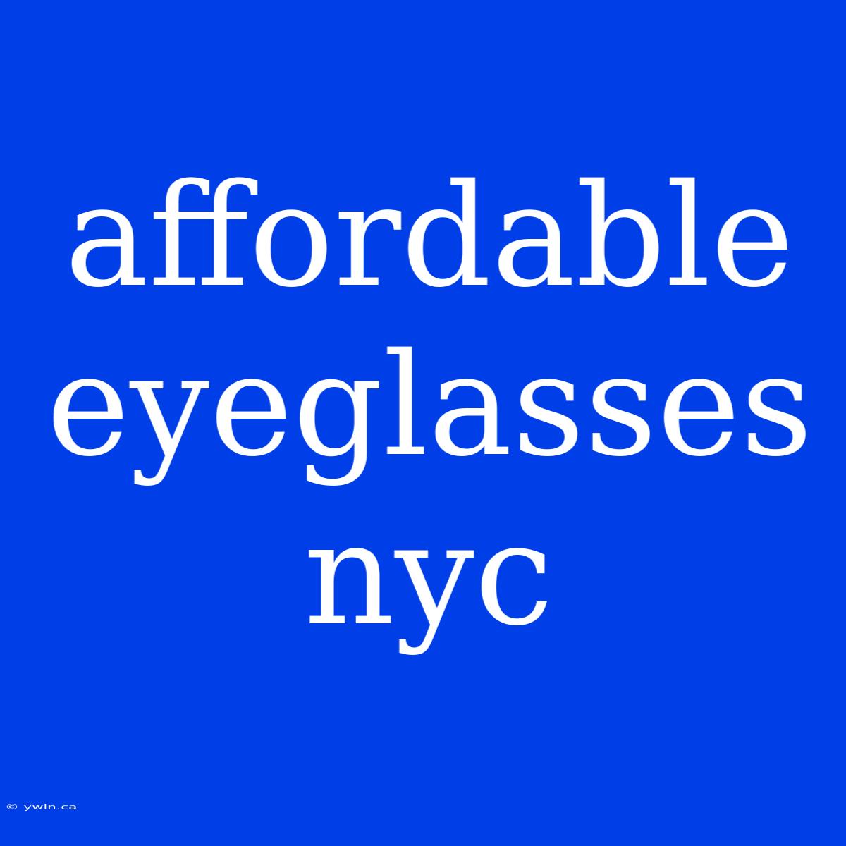 Affordable Eyeglasses Nyc