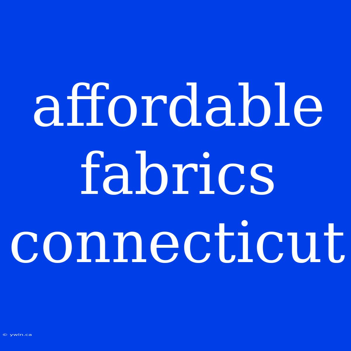 Affordable Fabrics Connecticut