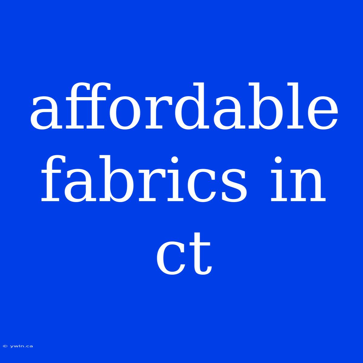 Affordable Fabrics In Ct