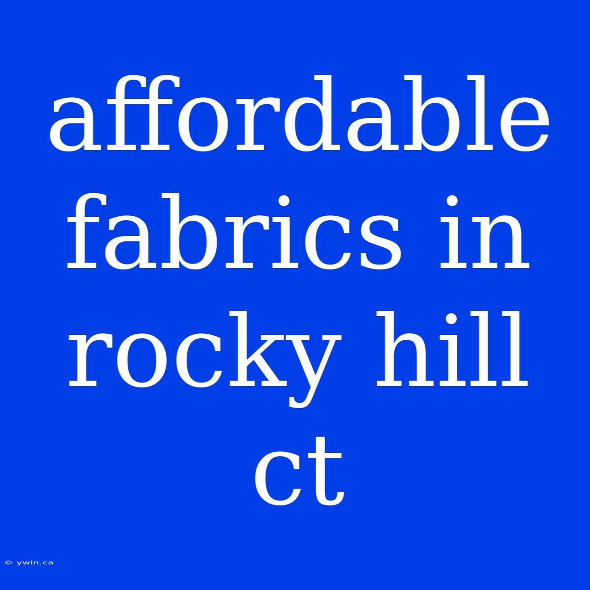 Affordable Fabrics In Rocky Hill Ct