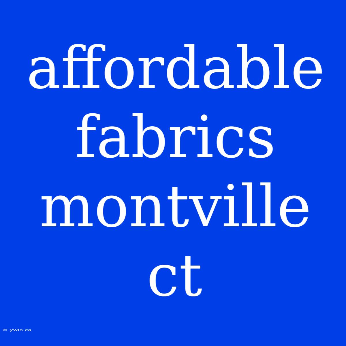 Affordable Fabrics Montville Ct