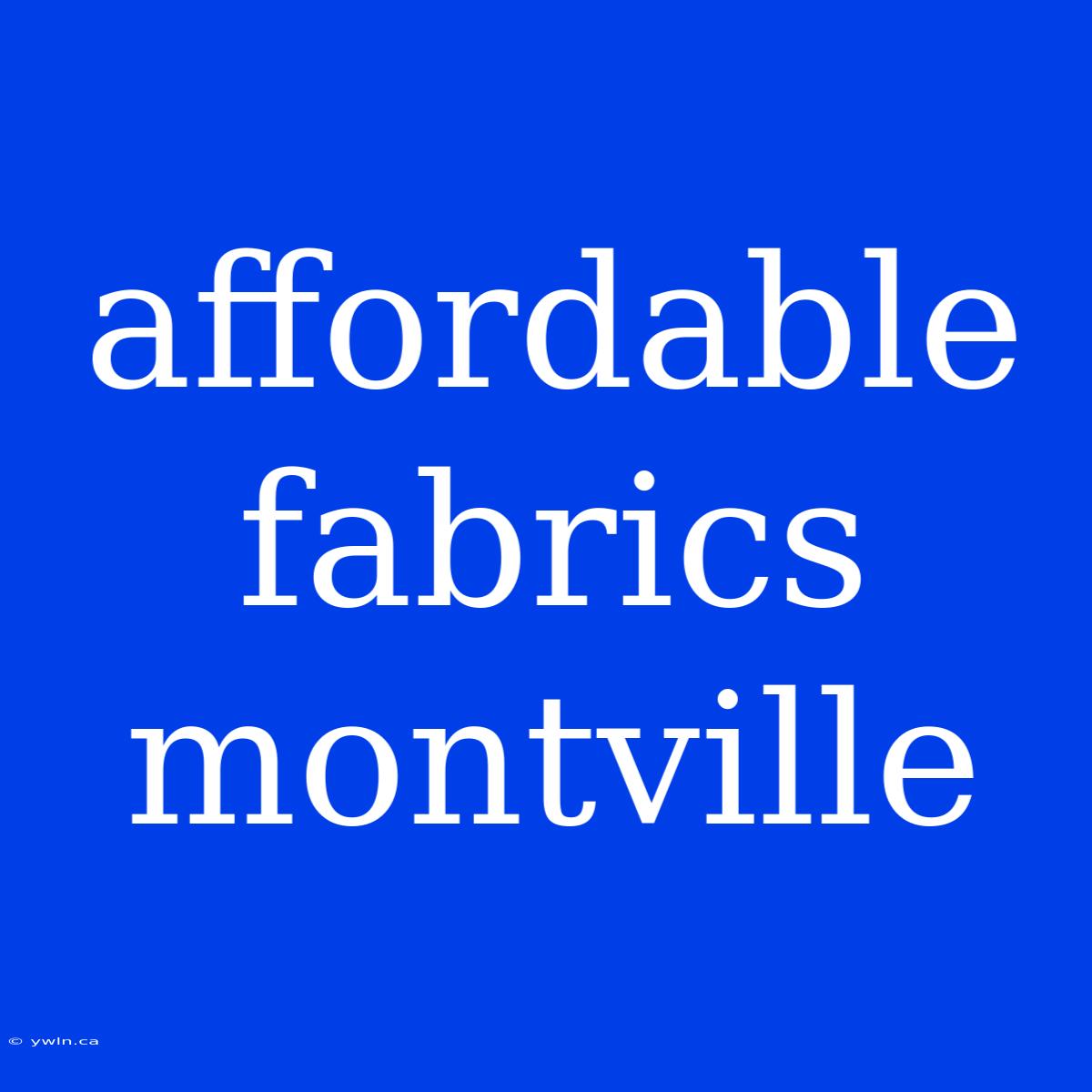 Affordable Fabrics Montville