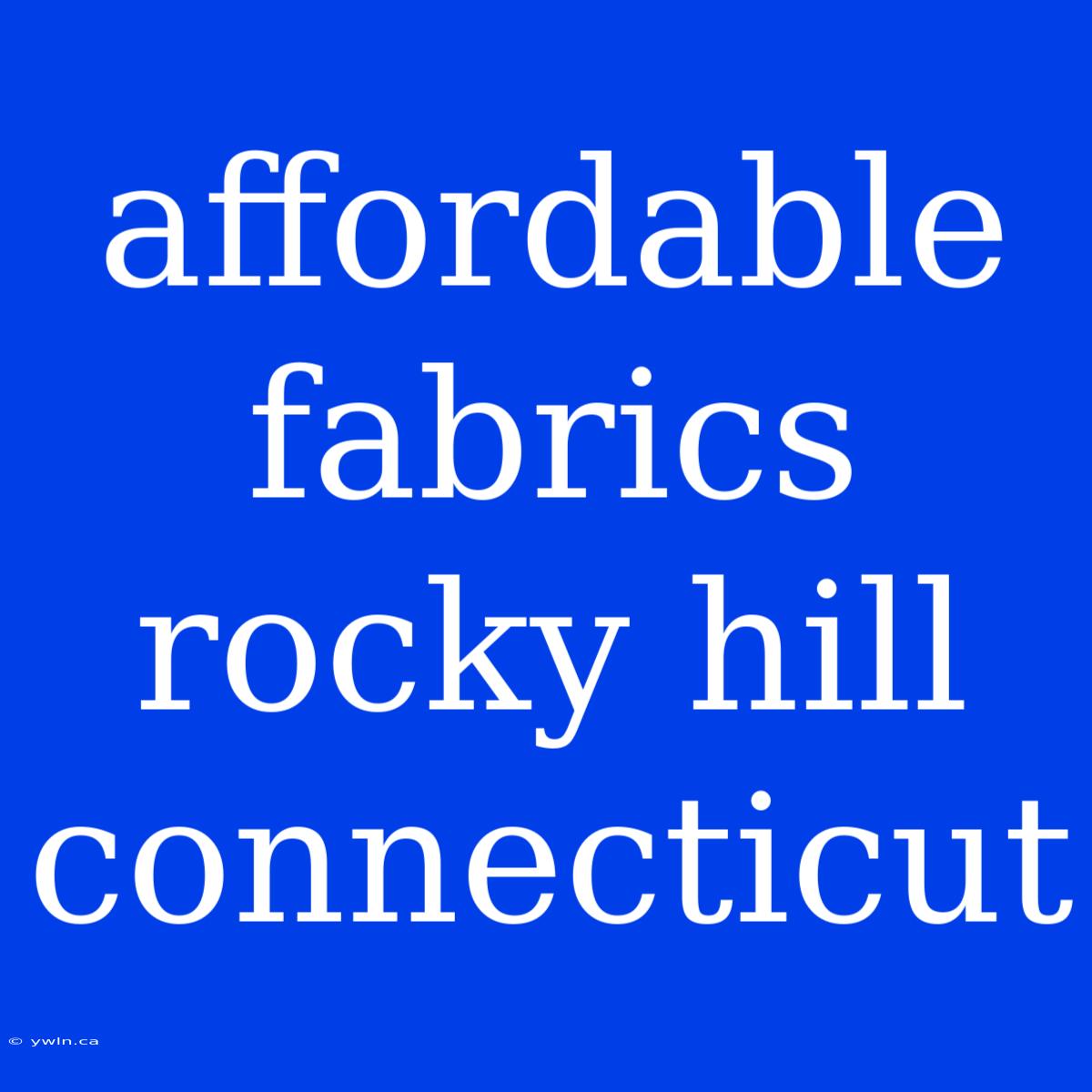 Affordable Fabrics Rocky Hill Connecticut