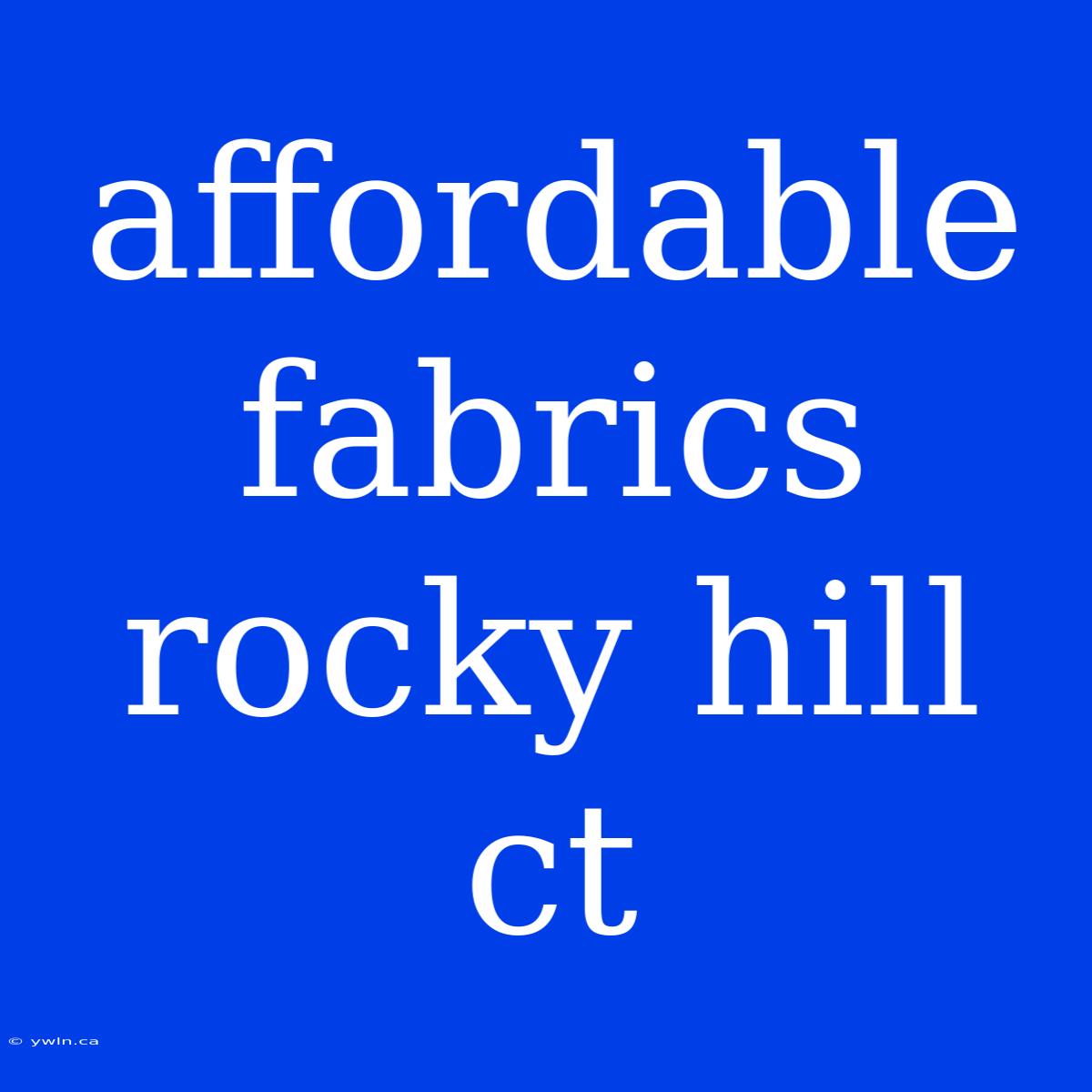 Affordable Fabrics Rocky Hill Ct