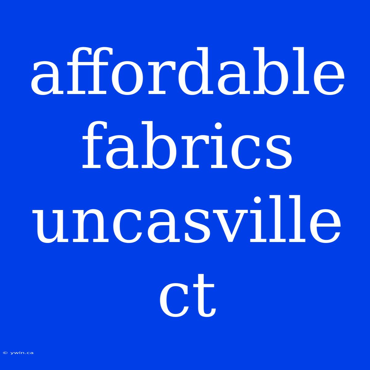 Affordable Fabrics Uncasville Ct