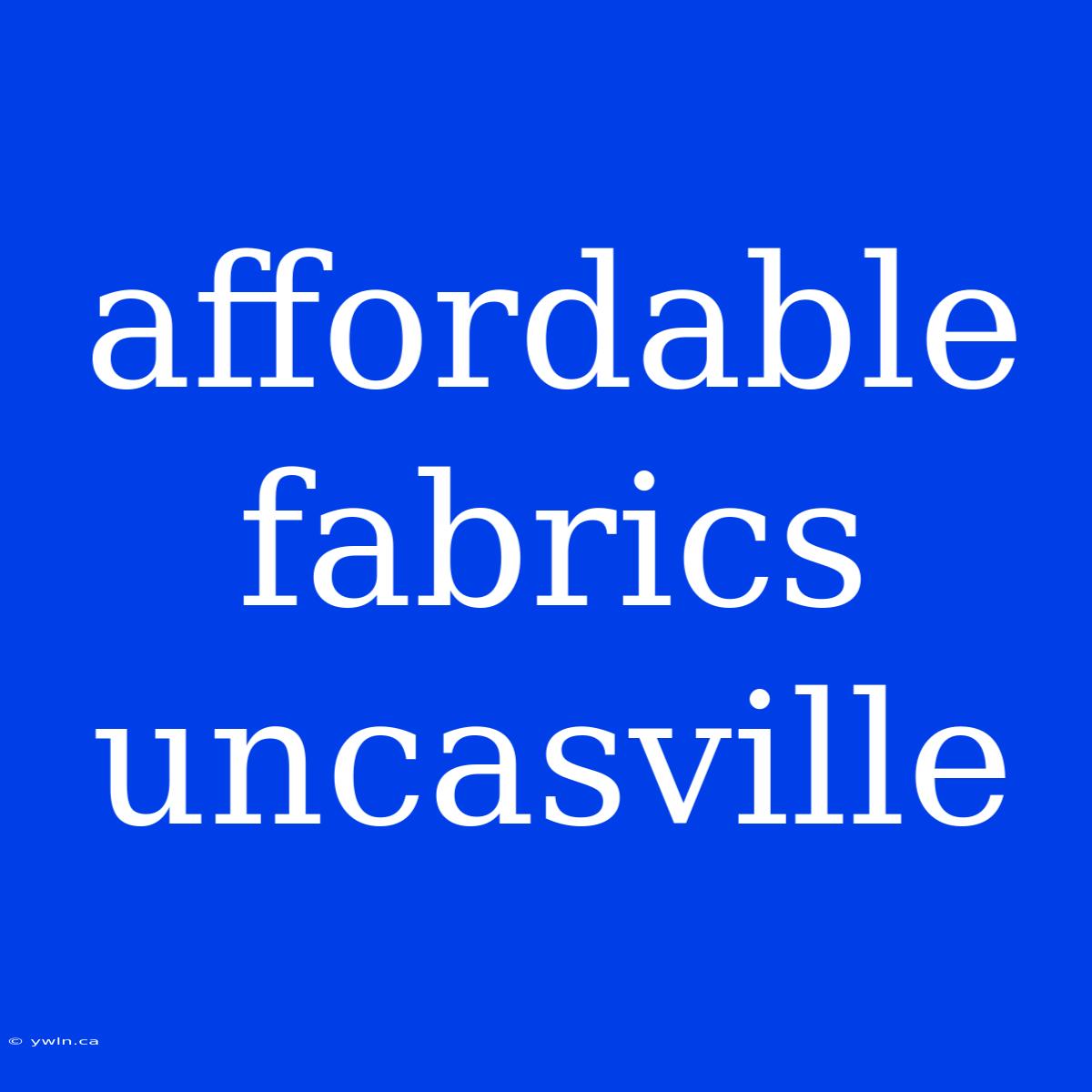 Affordable Fabrics Uncasville