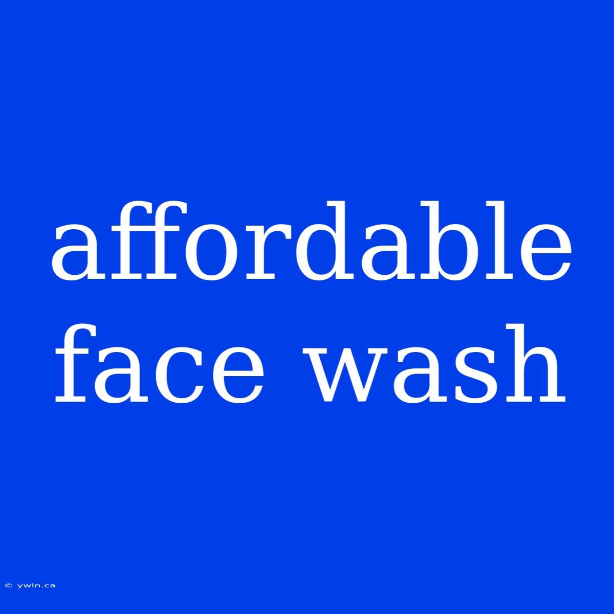 Affordable Face Wash