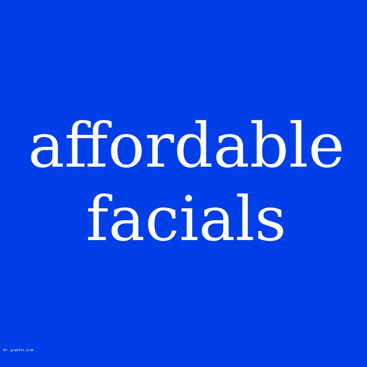 Affordable Facials