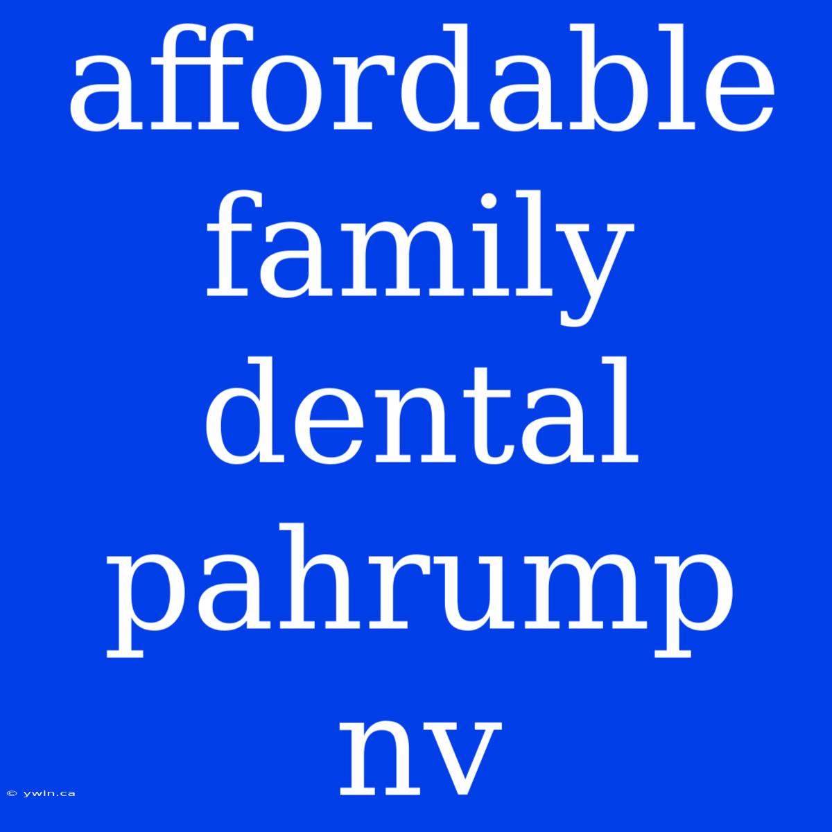 Affordable Family Dental Pahrump Nv