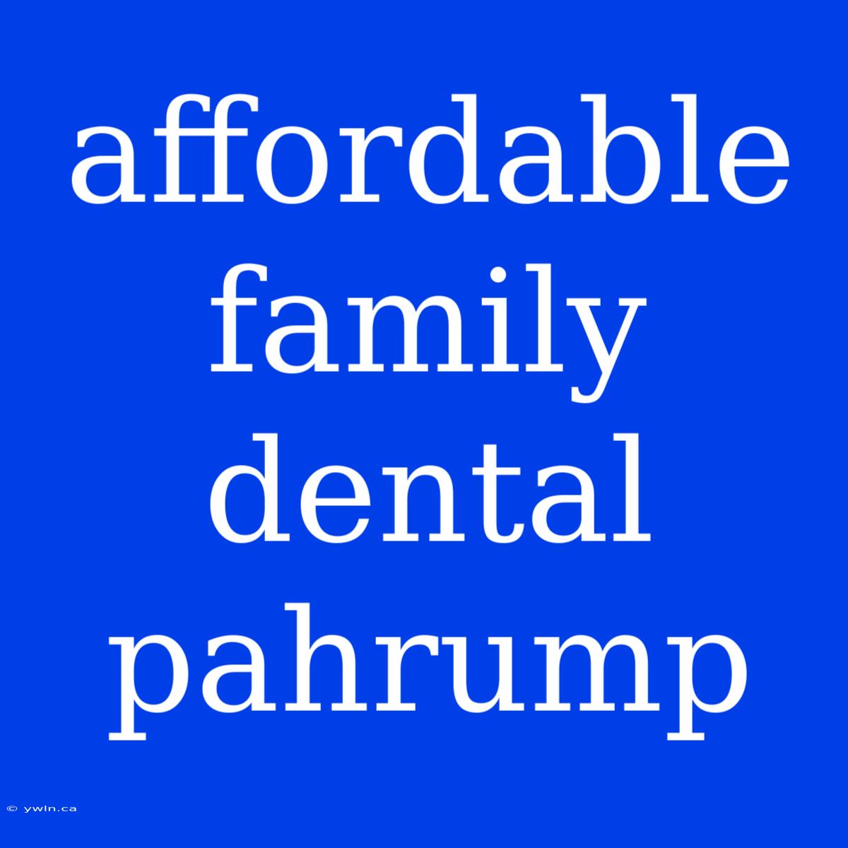 Affordable Family Dental Pahrump