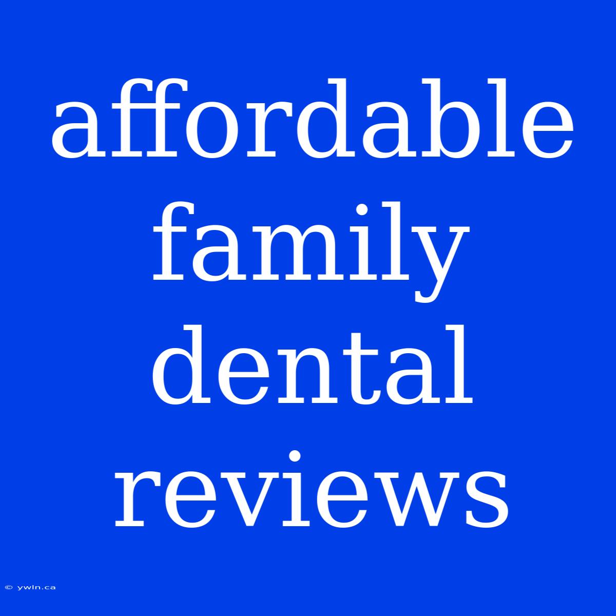 Affordable Family Dental Reviews