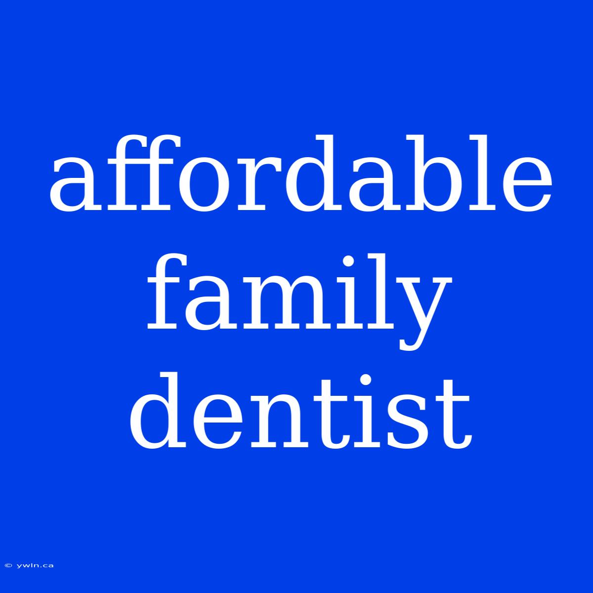 Affordable Family Dentist