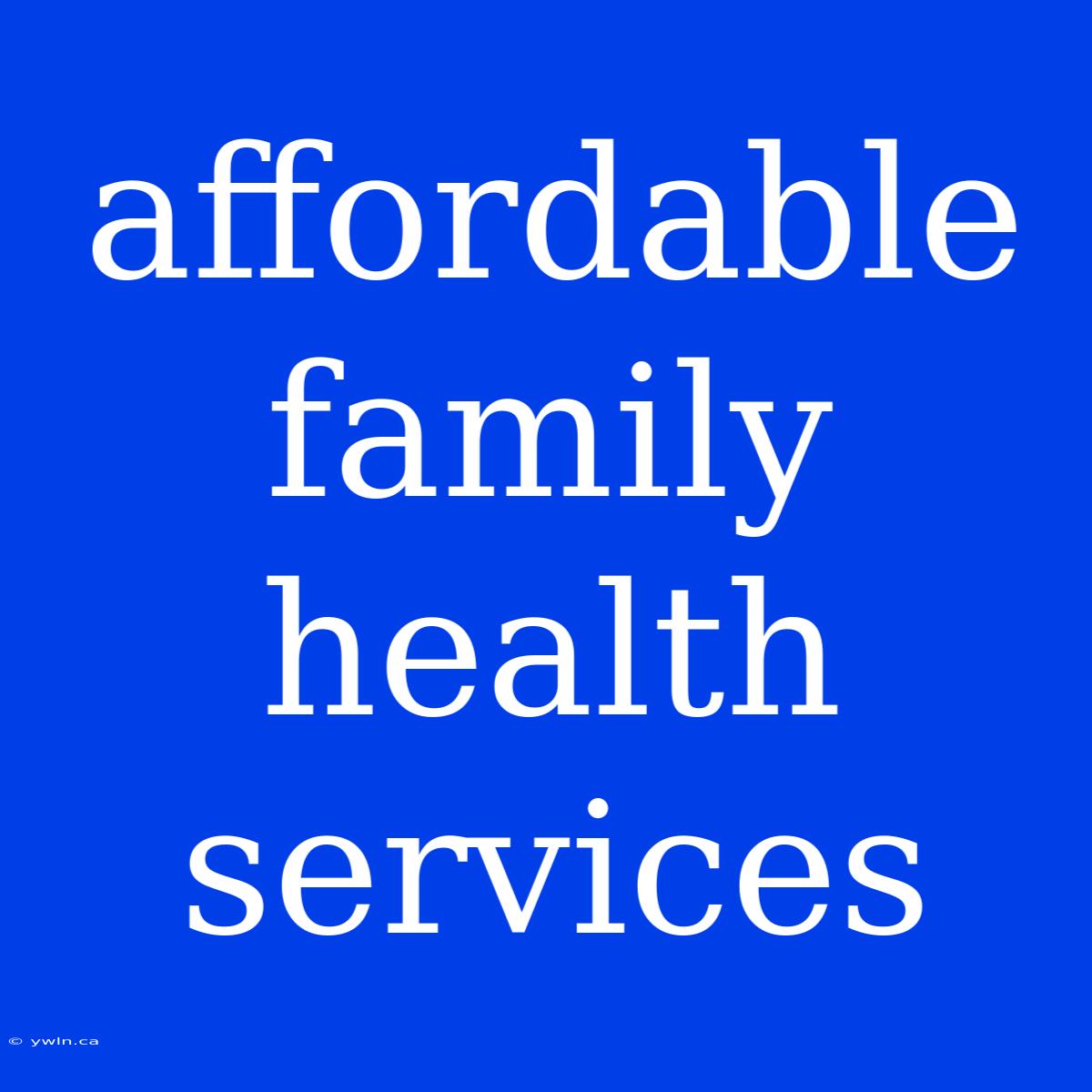 Affordable Family Health Services