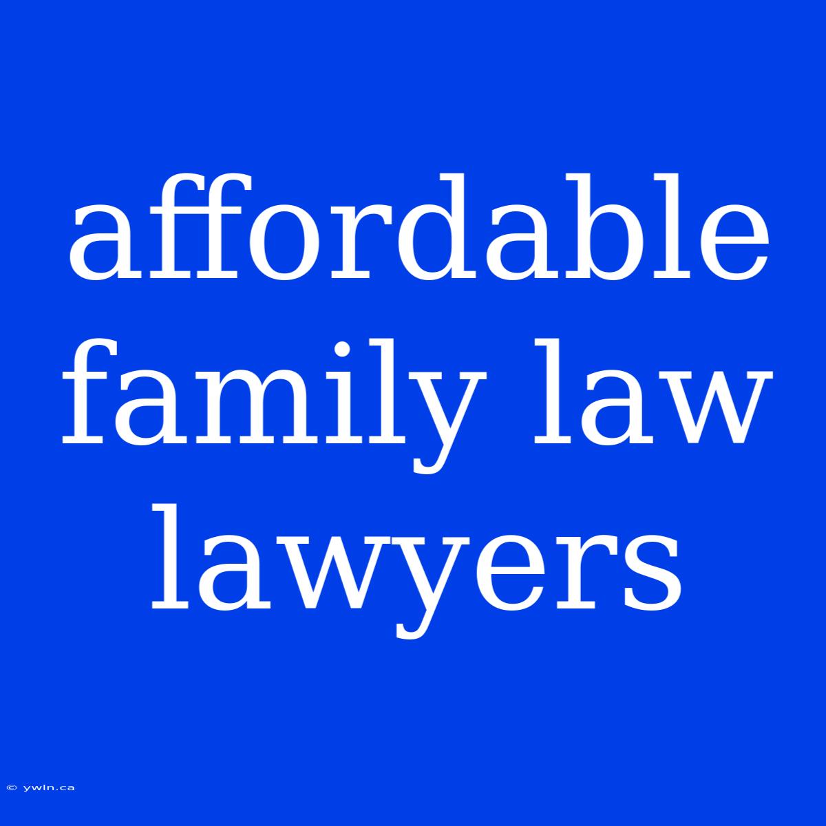 Affordable Family Law Lawyers