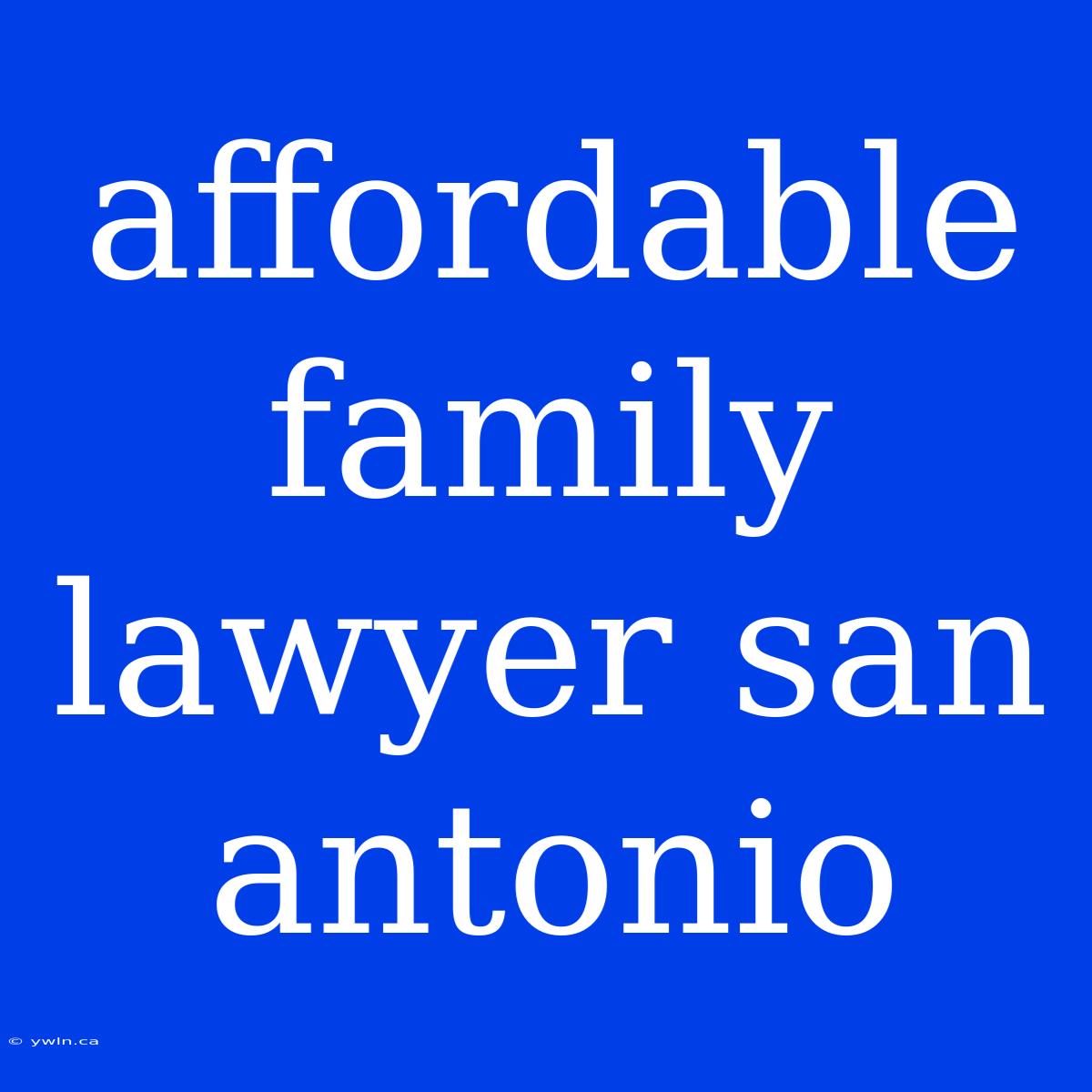 Affordable Family Lawyer San Antonio