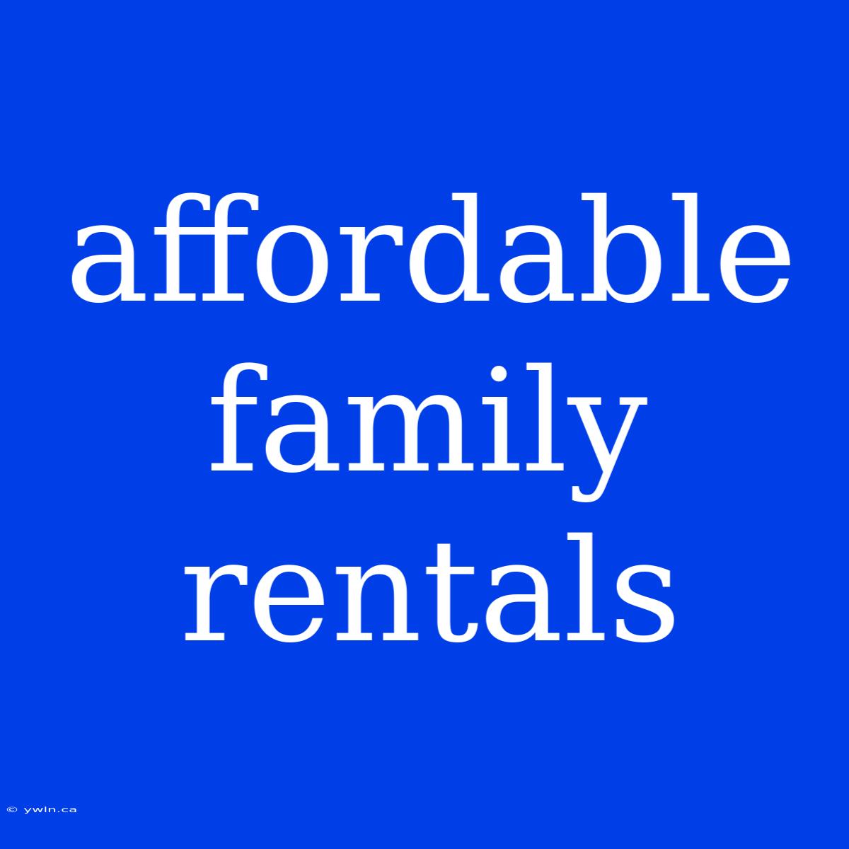 Affordable Family Rentals