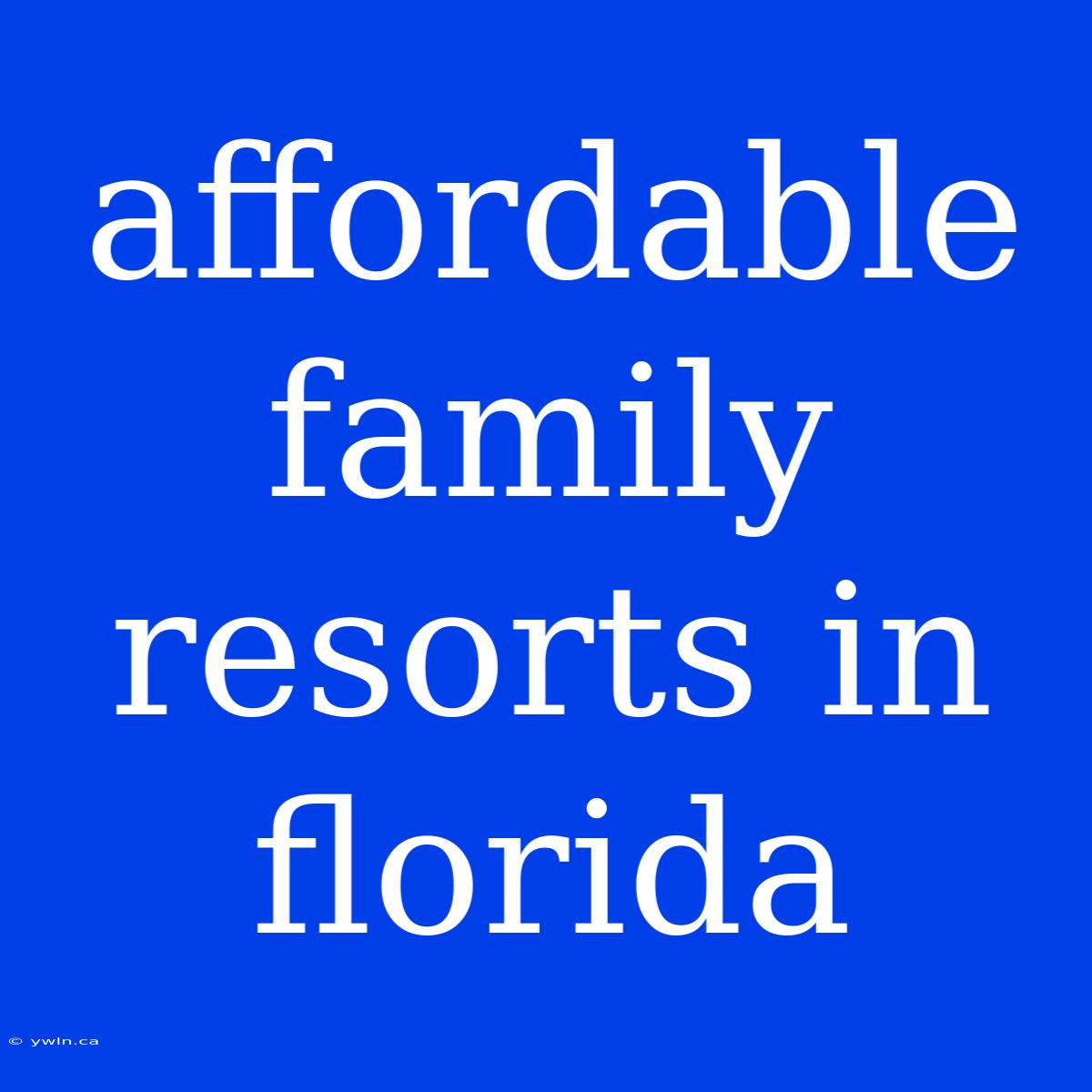 Affordable Family Resorts In Florida