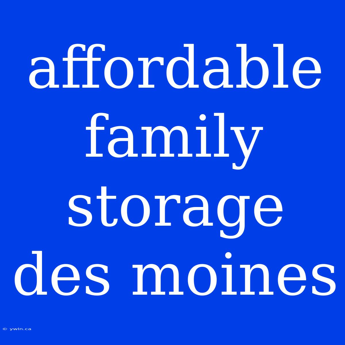 Affordable Family Storage Des Moines