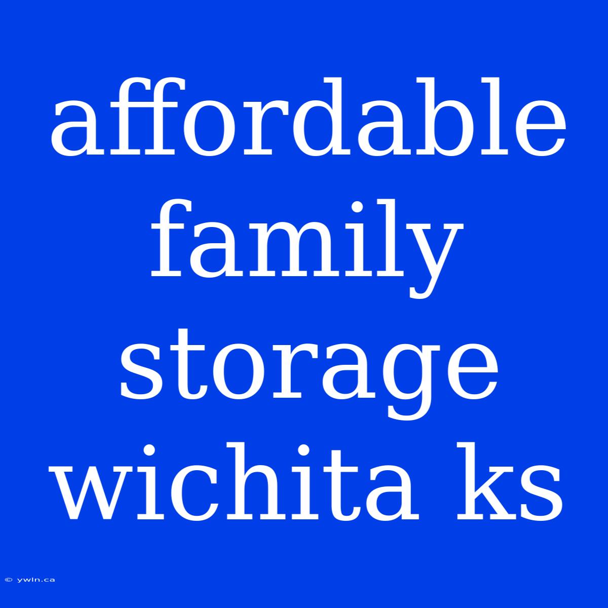 Affordable Family Storage Wichita Ks