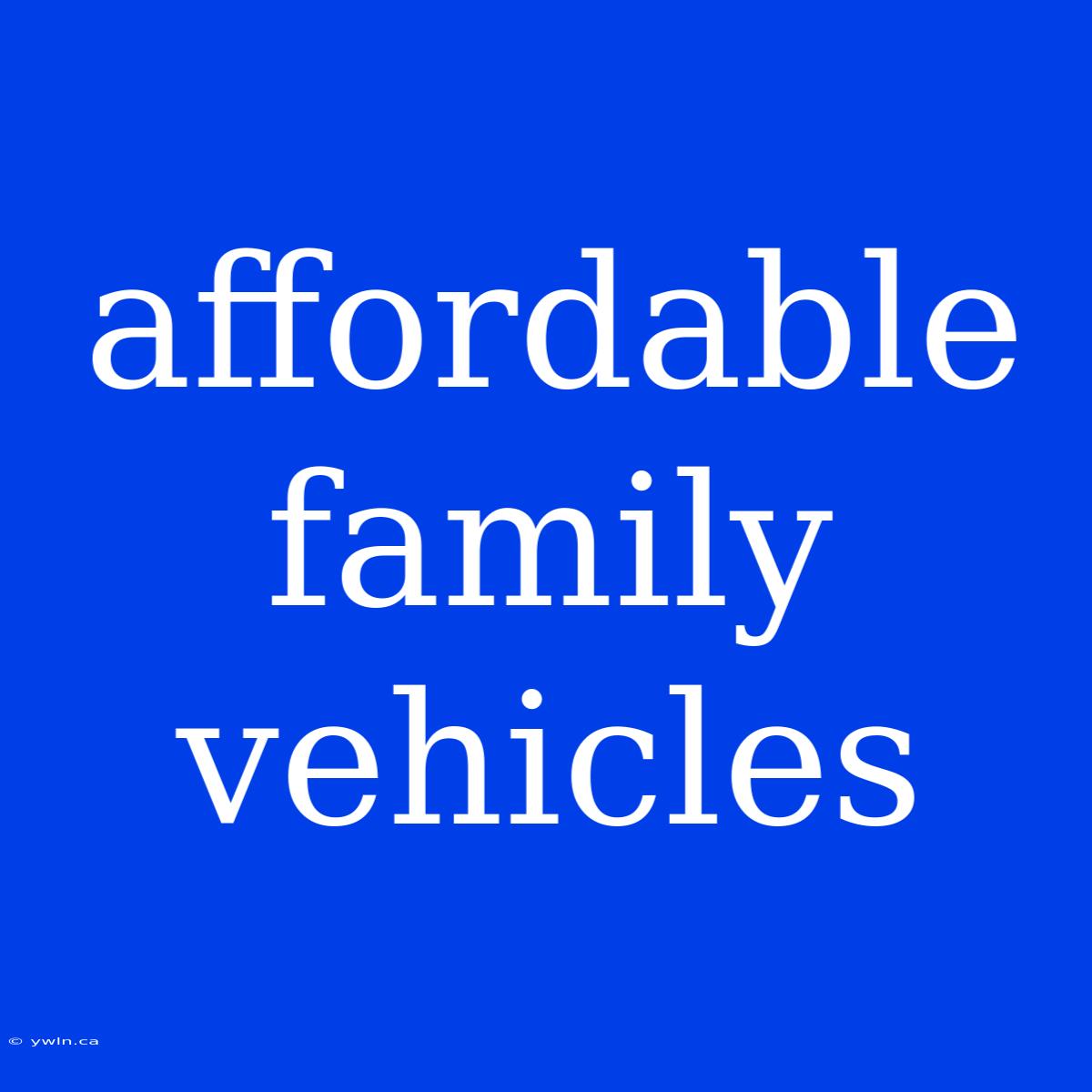 Affordable Family Vehicles