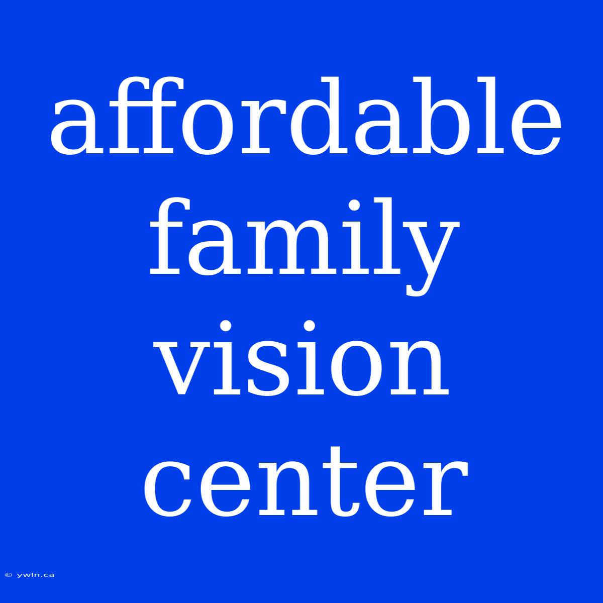 Affordable Family Vision Center