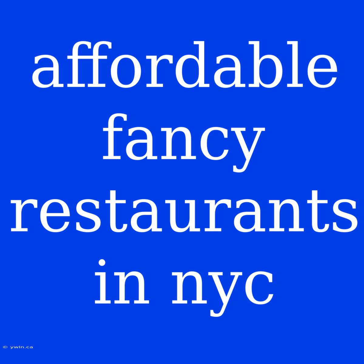 Affordable Fancy Restaurants In Nyc