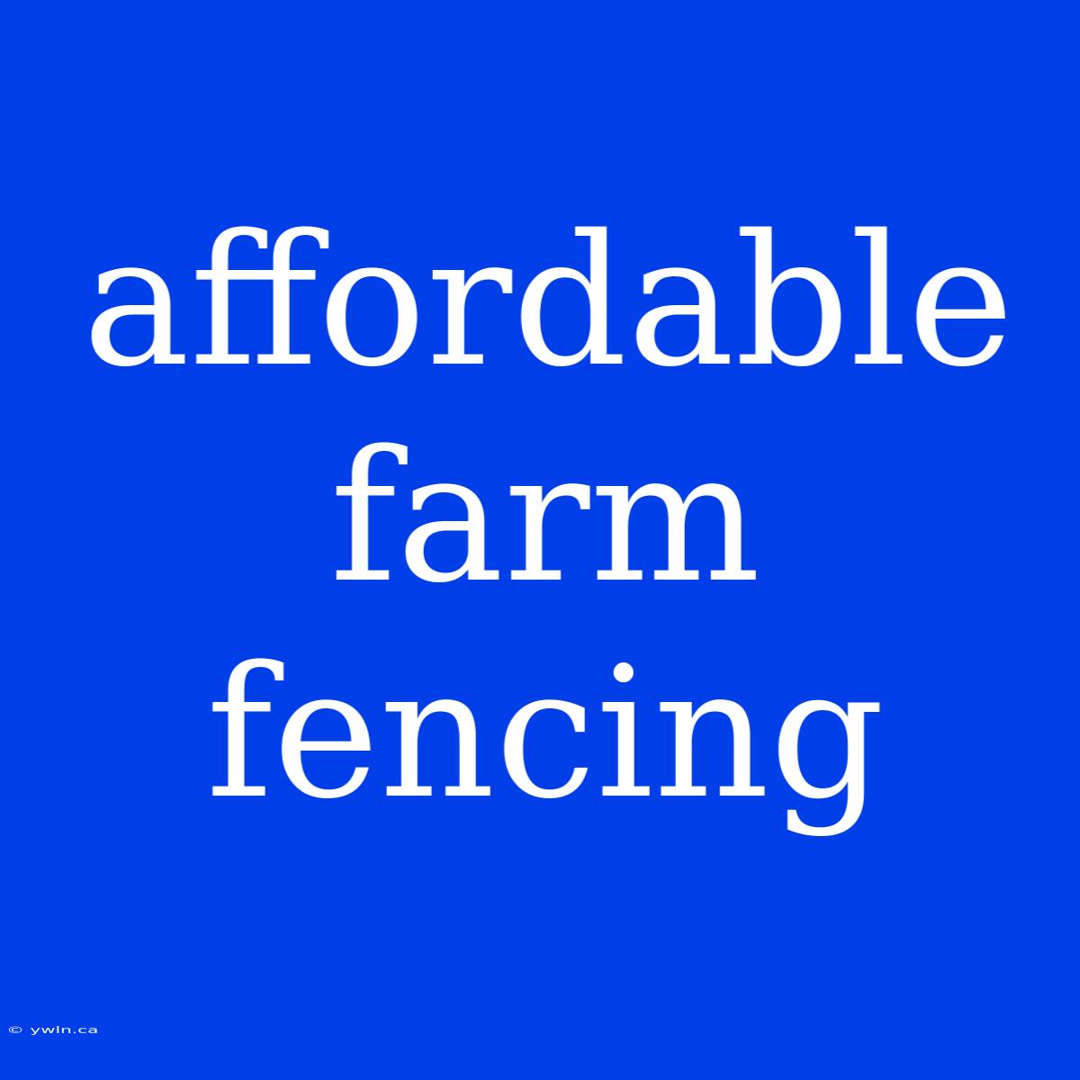 Affordable Farm Fencing