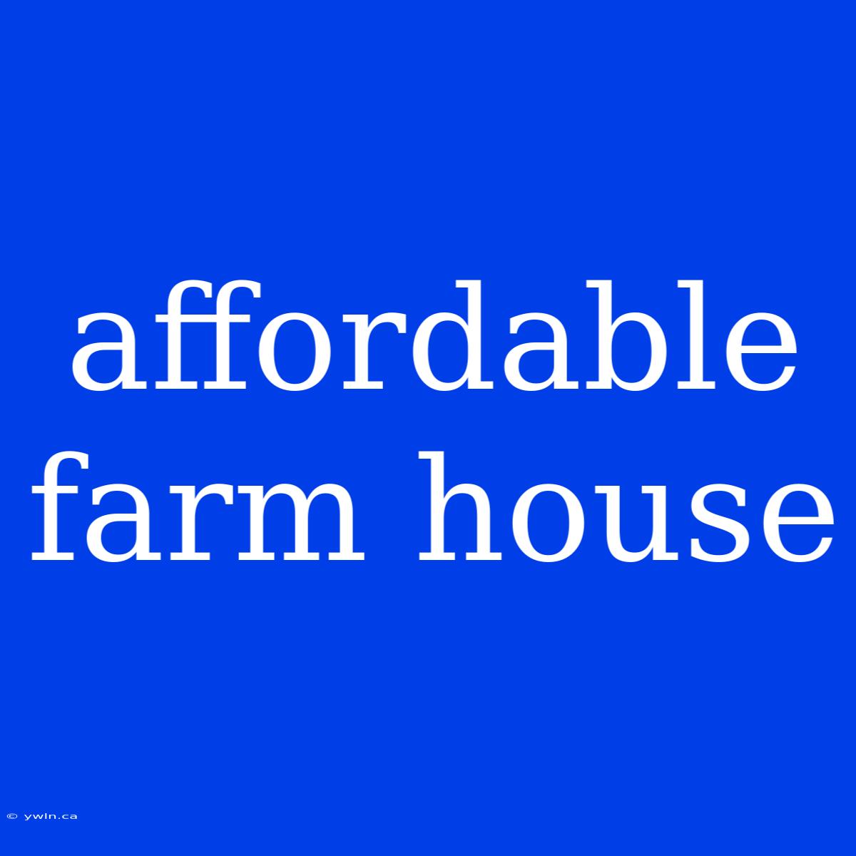 Affordable Farm House