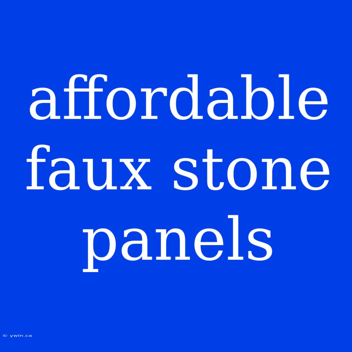 Affordable Faux Stone Panels