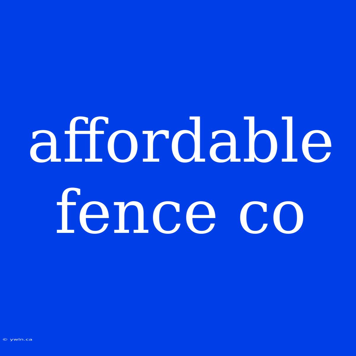 Affordable Fence Co