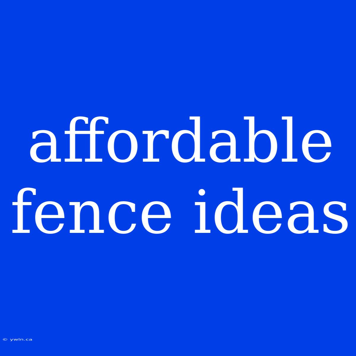 Affordable Fence Ideas