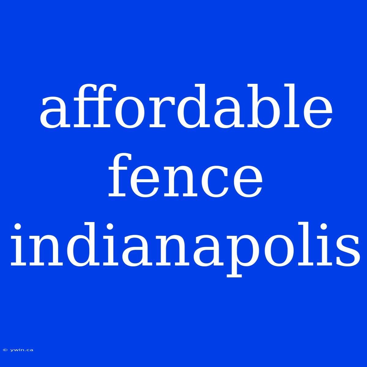 Affordable Fence Indianapolis