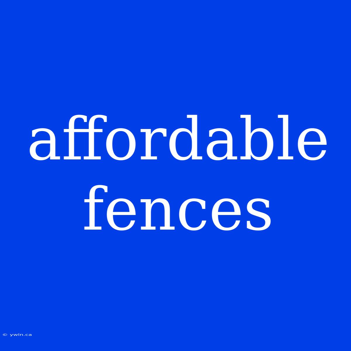 Affordable Fences