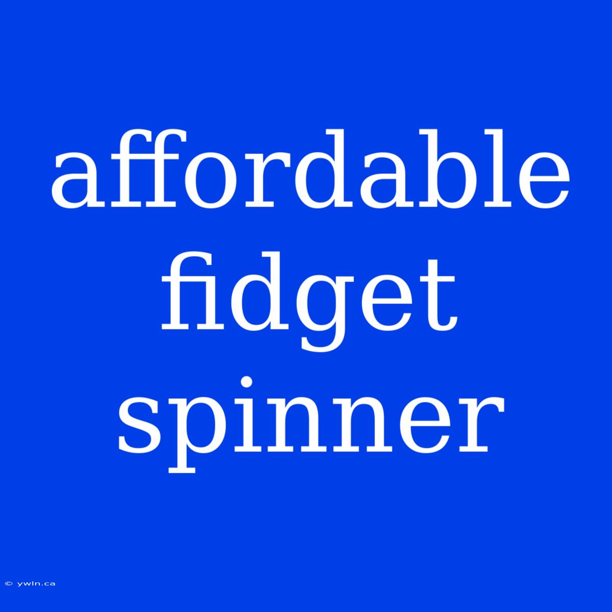 Affordable Fidget Spinner