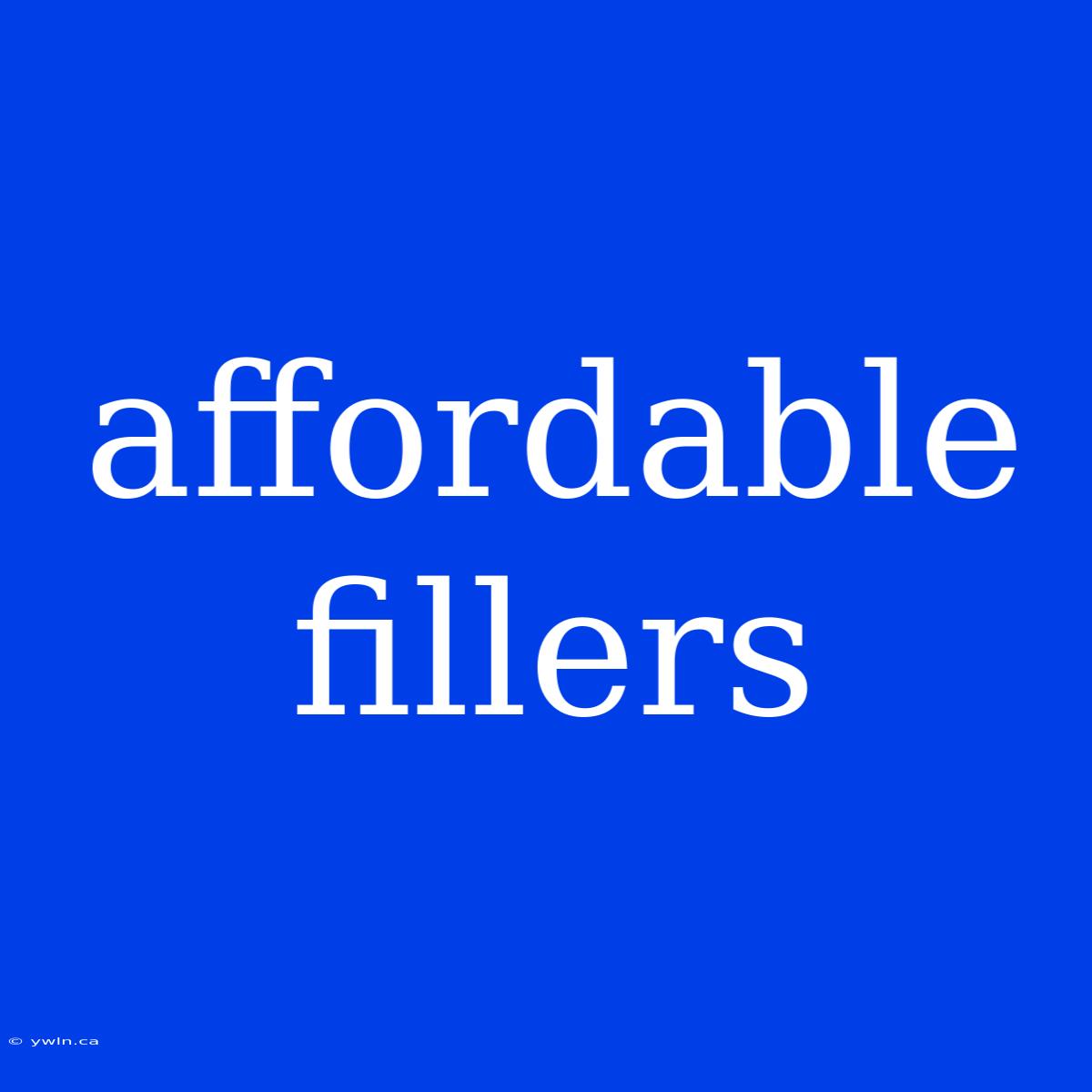 Affordable Fillers