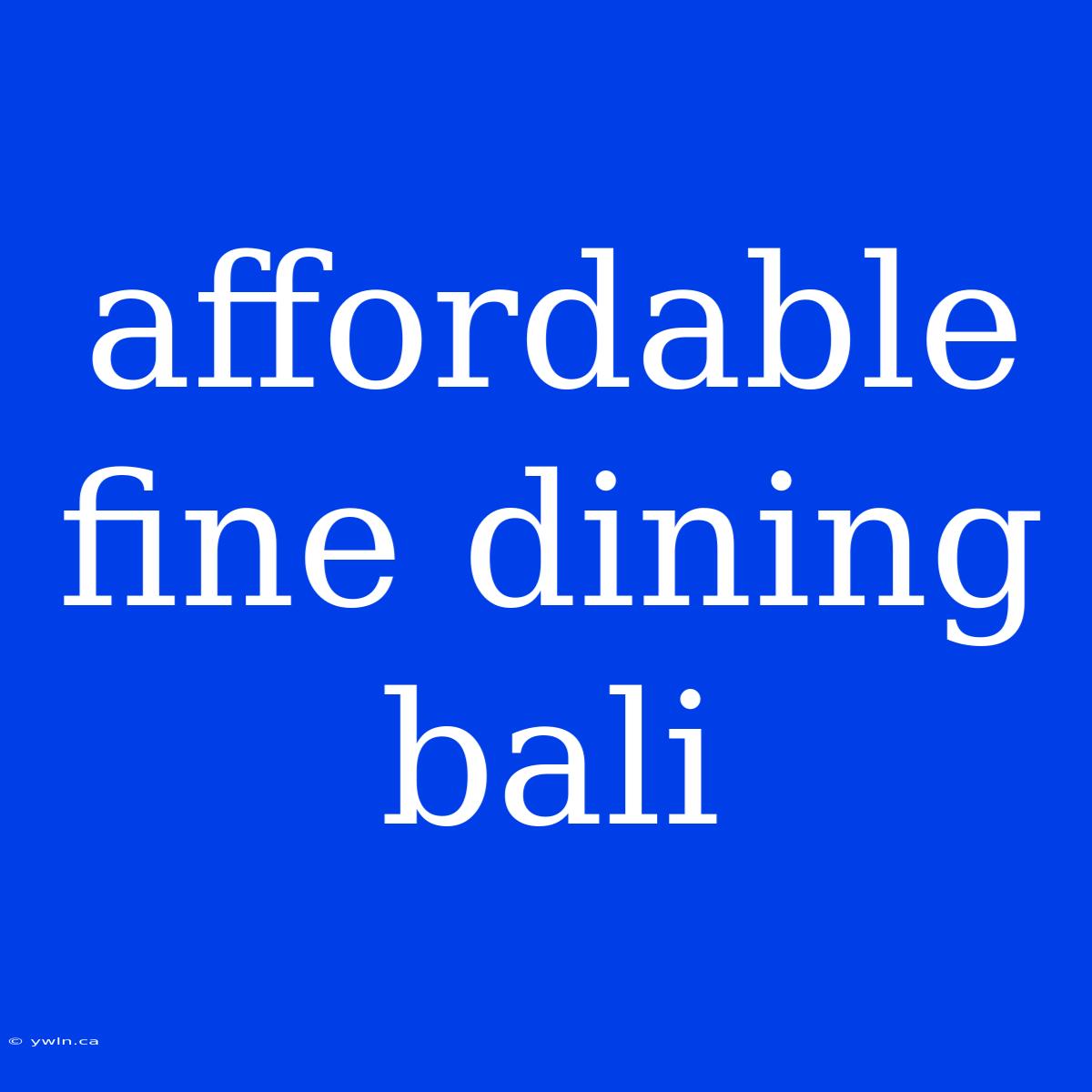 Affordable Fine Dining Bali