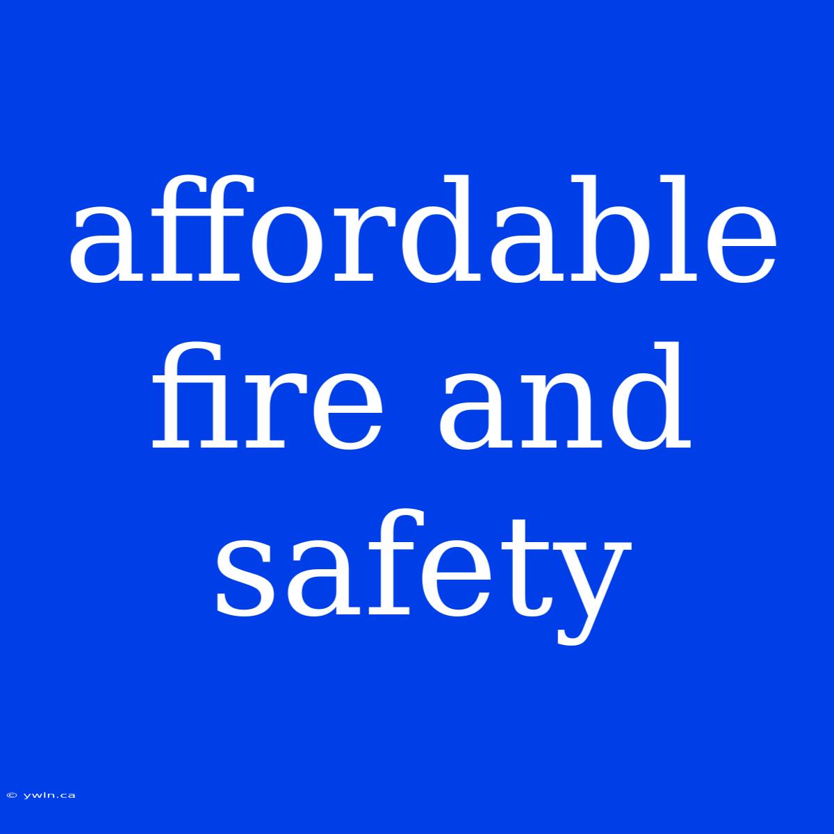 Affordable Fire And Safety