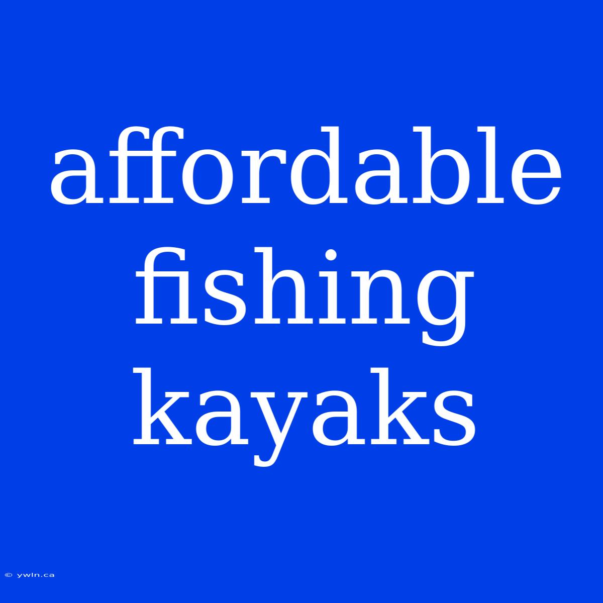 Affordable Fishing Kayaks