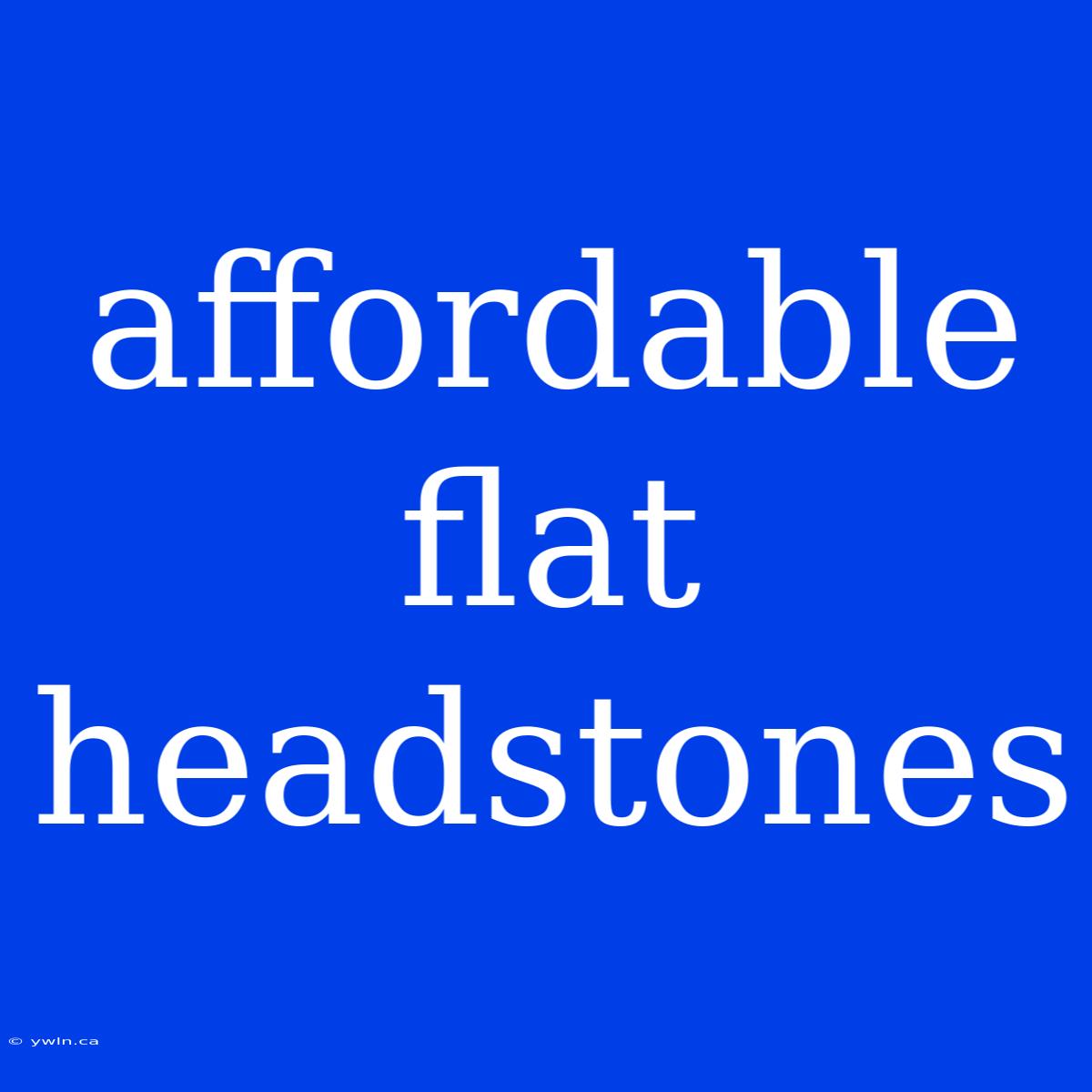 Affordable Flat Headstones