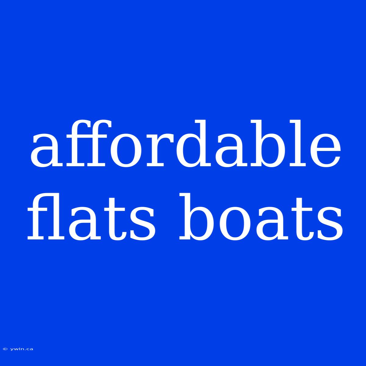 Affordable Flats Boats