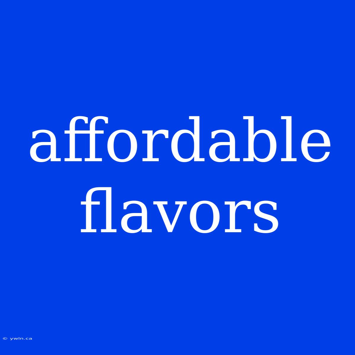 Affordable Flavors